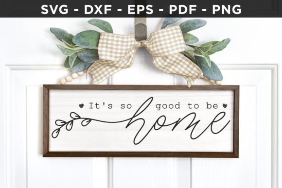 It’s So Good to Be Home, Family Sign SVG