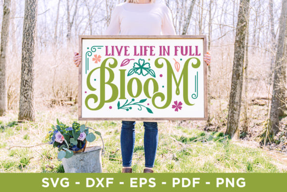 Live Life in Full Bloom, Spring Sign SVG