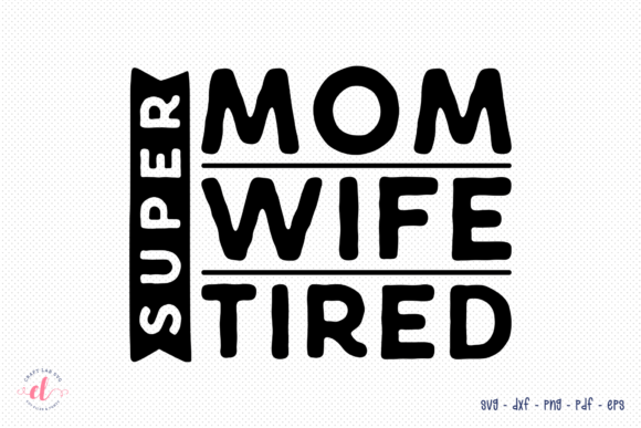 Super Mom Wife Tired SVG Wife SVG Review